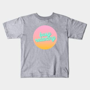 "Busy relaxing" quote Kids T-Shirt